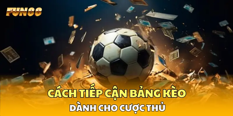 Cách tiếp cận bảng kèo dành cho cược thủ Cách tiếp cận bảng kèo dành cho cược thủ