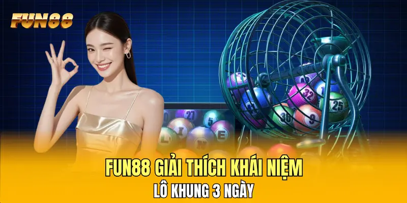 FUN88 giải thích khái niệm lô khung 3 ngày FUN88 giải thích khái niệm lô khung 3 ngày