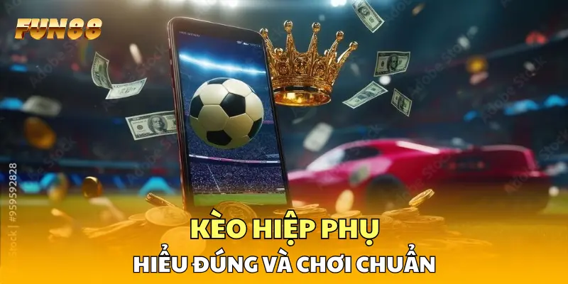1 Kèo Hiệp Phụ Trong Bóng Đá Hiểu Đúng Và Chơi Chuẩn Kèo Hiệp Phụ Trong Bóng Đá Hiểu Đúng Và Chơi Chuẩn