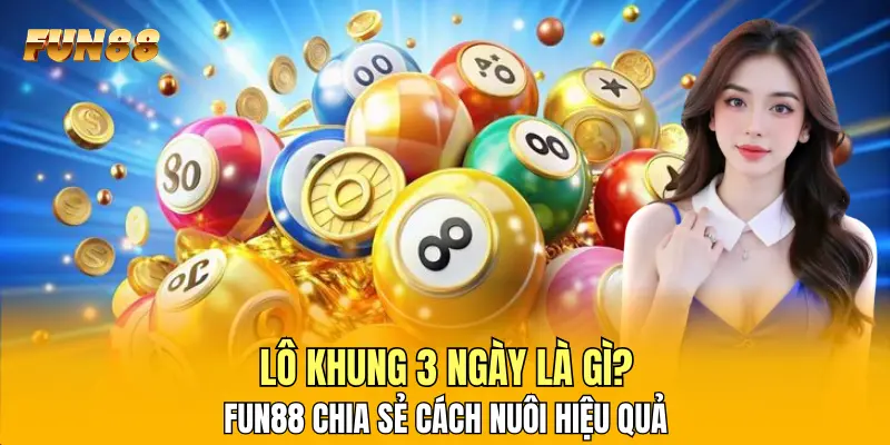 1 Lô Khung 3 Ngày Là Gì? FUN88 Chia Sẻ Cách Nuôi Hiệu Quả Lô Khung 3 Ngày Là Gì? FUN88 Chia Sẻ Cách Nuôi Hiệu Quả