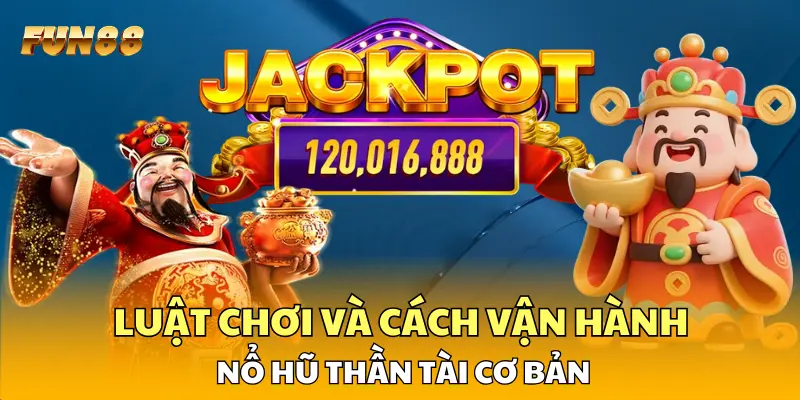 Luật chơi và cách vận hành nổ hũ Thần Tài cơ bản Luật chơi và cách vận hành nổ hũ Thần Tài cơ bản