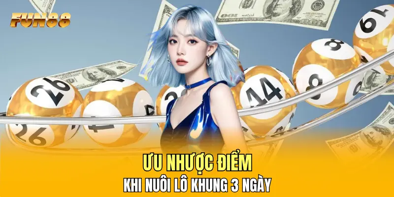 FUN88 nêu ưu nhược điểm khi nuôi lô khung 3 ngày FUN88 nêu ưu nhược điểm khi nuôi lô khung 3 ngày
